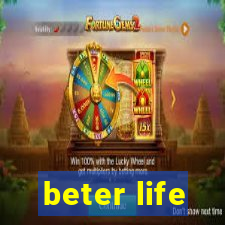 beter life
